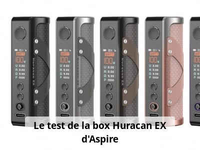 Le test de la box Huracan EX d’Aspire