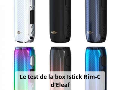Le test de la box Istick Rim-C d'Eleaf