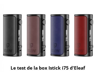 Le test de la box Istick i75 d'Eleaf