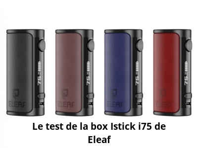 Le test de la box Istick i75 de Eleaf