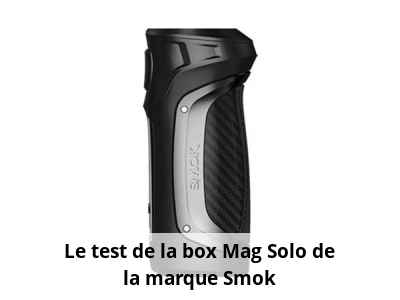 Le test de la box Mag Solo de la marque Smok