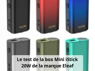 Le test de la box Mini iStick 20W de la marque Eleaf