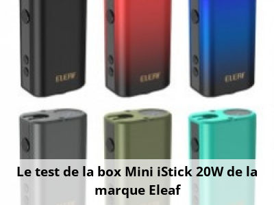 Le test de la box Mini iStick 20W de la marque Eleaf