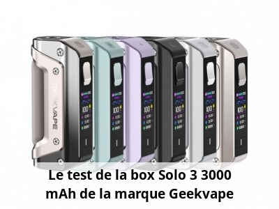 Le test de la box Solo 3 3000 mAh de la marque Geekvape