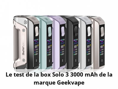 Le test de la box Solo 3 3000 mAh de la marque Geekvape