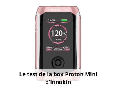 Le test de la box Proton Mini d’Innokin
