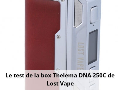 Le test de la box Thelema DNA 250C de Lost Vape