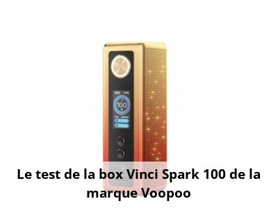 Le test de la box Vinci Spark 100 de la marque Voopoo