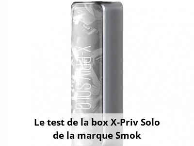 Le test de la box X-Priv Solo de la marque Smok