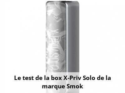Le test de la box X-Priv Solo de la marque Smok