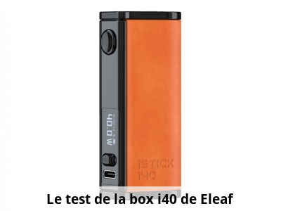 Le test de la box i40 de Eleaf