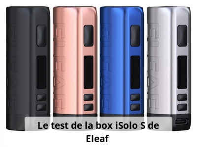 Le test de la box iSolo S de Eleaf 