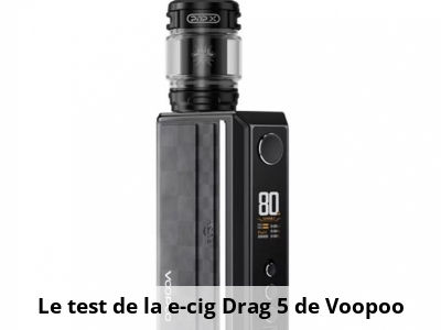 Le test de la e-cig Drag 5 de Voopoo