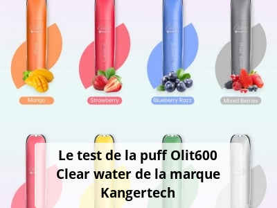 Le test de la puff Olit600 Clear water de la marque Kangertech