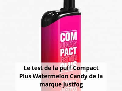 Le test de la puff Compact Plus Watermelon Candy de la marque Justfog