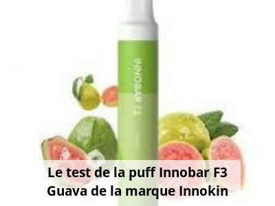 Le test de la puff Innobar F3 Guava de la marque Innokin