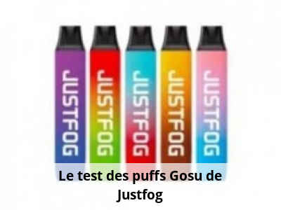 Le test des puffs Gosu de Justfog