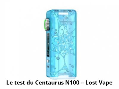 Le test du Centaurus N100 – Lost Vape
