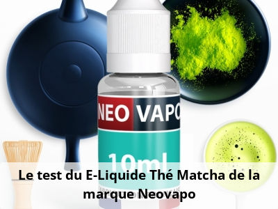 Le test du E-Liquide Thé Matcha de la marque Neovapo