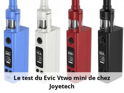 Le test du Evic Vtwo mini de chez Joyetech