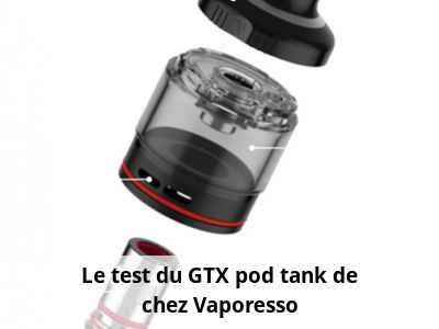 Le test du GTX pod tank de chez Vaporesso