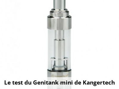 Le test du Genitank mini de Kangertech