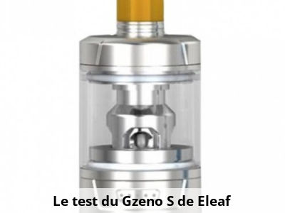 Le test du Gzeno S de Eleaf