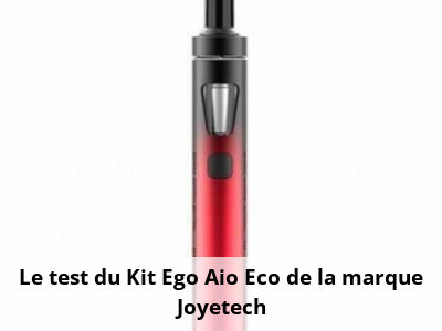 Le test du Kit Ego Aio Eco de la marque Joyetech