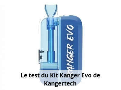 Le test du Kit Kanger Evo de Kangertech