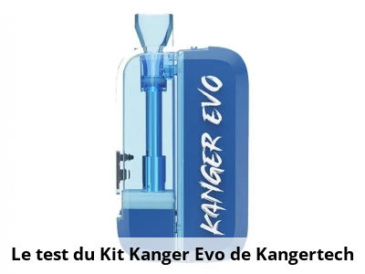 Le test du Kit Kanger Evo de Kangertech