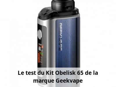Le test du Kit Obelisk 65 de la marque Geekvape