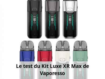Le test du Kit Luxe XR Max de Vaporesso
