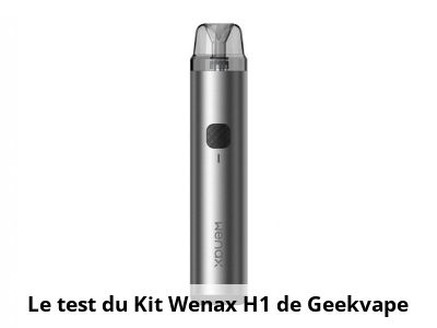 Le test du Kit Wenax H1 de Geekvape