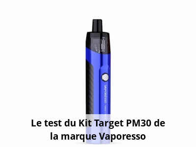 Le test du Kit Target PM30 de la marque Vaporesso