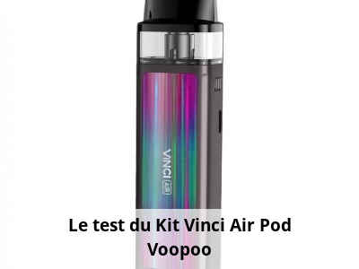 Le test du Kit Vinci Air Pod Voopoo