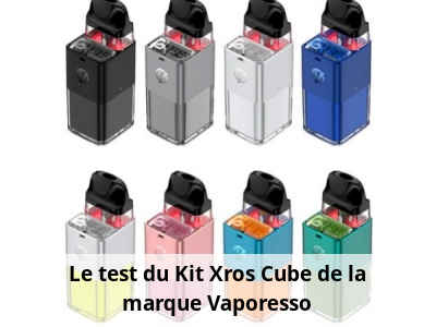 Le test du Kit Xros Cube de la marque Vaporesso