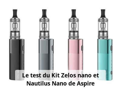 Le test du Kit Zelos nano et Nautilus Nano de Aspire