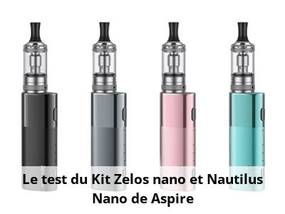 Le test du Kit Zelos nano et Nautilus Nano de Aspire