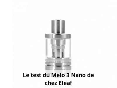 Le test du Melo 3 Nano de chez Eleaf