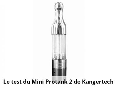 Le test du Mini Protank 2 de Kangertech