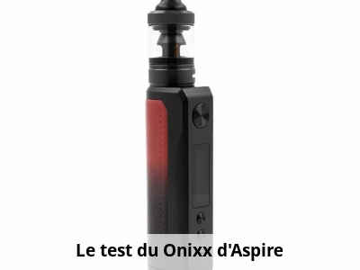 Le test du Onixx d’Aspire