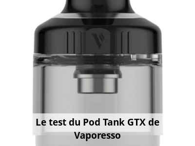 Le test du Pod Tank GTX de Vaporesso
