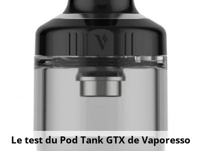 Le test du Pod Tank GTX de Vaporesso