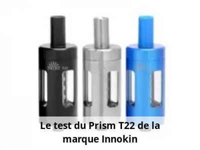 Le test du Prism T22 de la marque Innokin