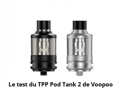 Le test du TPP Pod Tank 2 de Voopoo