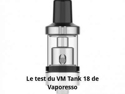 Le test du VM Tank 18 de Vaporesso