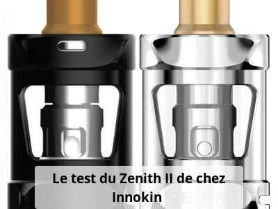Le test du Zenith II de chez Innokin 