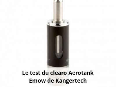 Le test du clearo Aerotank Emow de Kangertech