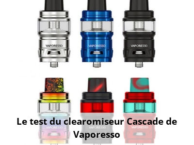 Le test du clearomiseur Cascade de Vaporesso