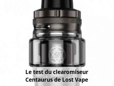 Le test du clearomiseur Centaurus de Lost Vape